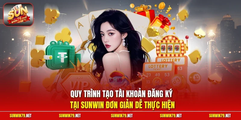 Đăng Ký SUNWIN | Quy Trình Tạo Tài Khoản Cược Tại Cổng Game 3 Sunwin Quy trình tạo tài khoản đăng ký tại SUNWIN đơn giản dễ thực hiện