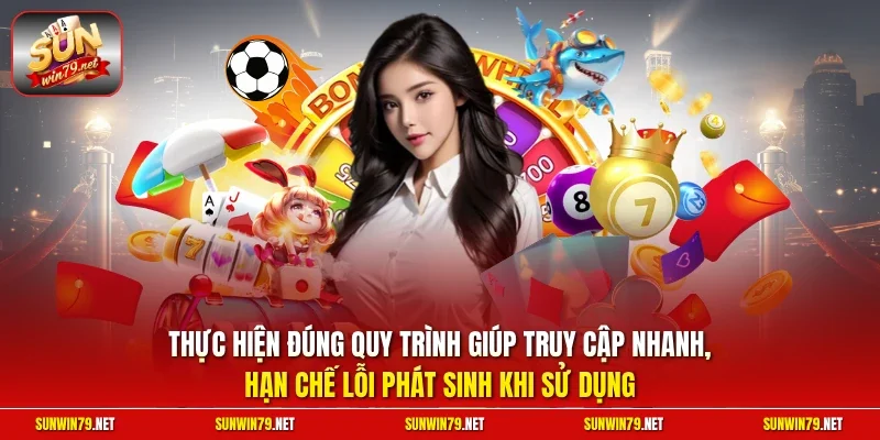 Đăng Nhập SUNWIN | Truy Cập Hệ Thống Cổng Game Uy Tín 2026 4 Sunwin Thực hiện đúng quy trình giúp truy cập nhanh, hạn chế lỗi phát sinh khi sử dụng