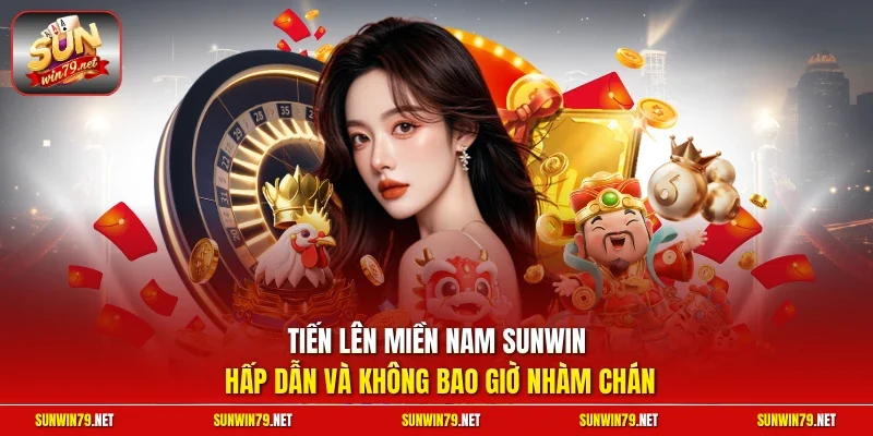 Tiến lên miền Nam SUNWIN hấp dẫn và không bao giờ nhàm chán