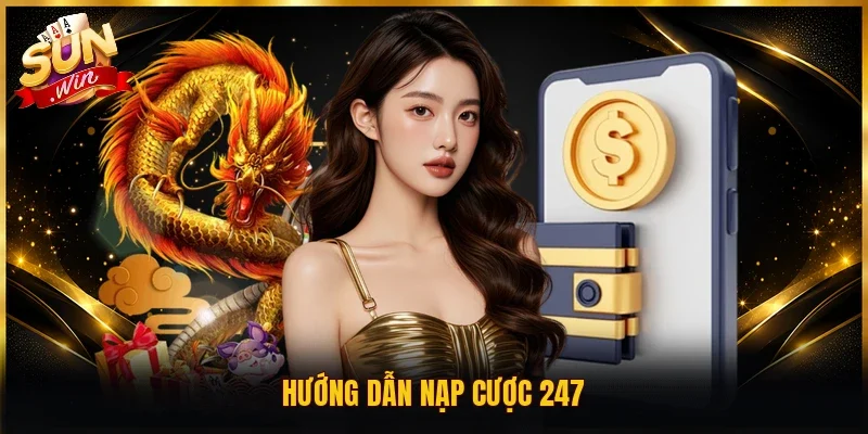 Hướng dẫn nạp cược 247